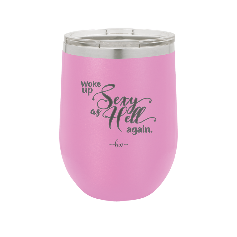 Woke Up Sexy as Hell Again - Laser Engraved Stainless Steel Drinkware - 2337 -