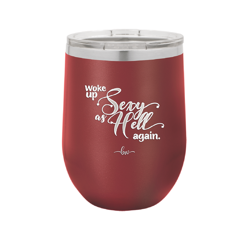 Woke Up Sexy as Hell Again - Laser Engraved Stainless Steel Drinkware - 2337 -