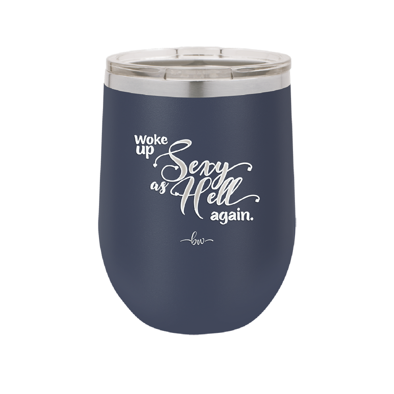 Woke Up Sexy as Hell Again - Laser Engraved Stainless Steel Drinkware - 2337 -
