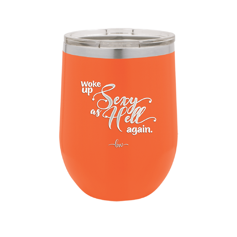 Woke Up Sexy as Hell Again - Laser Engraved Stainless Steel Drinkware - 2337 -