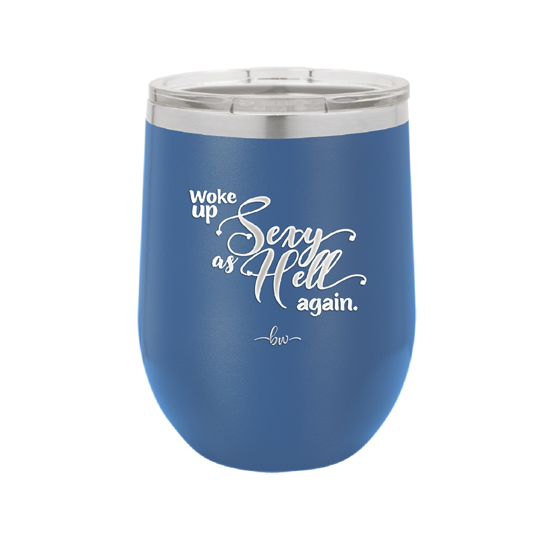 Woke Up Sexy as Hell Again - Laser Engraved Stainless Steel Drinkware - 2337 -