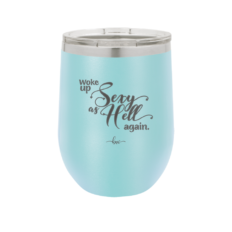 Woke Up Sexy as Hell Again - Laser Engraved Stainless Steel Drinkware - 2337 -