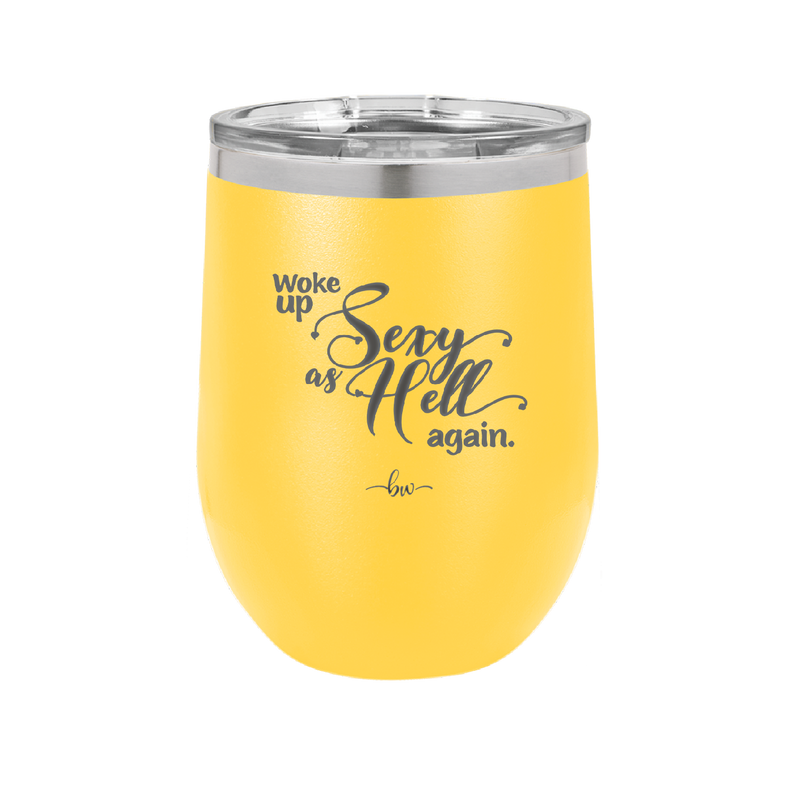 Woke Up Sexy as Hell Again - Laser Engraved Stainless Steel Drinkware - 2337 -
