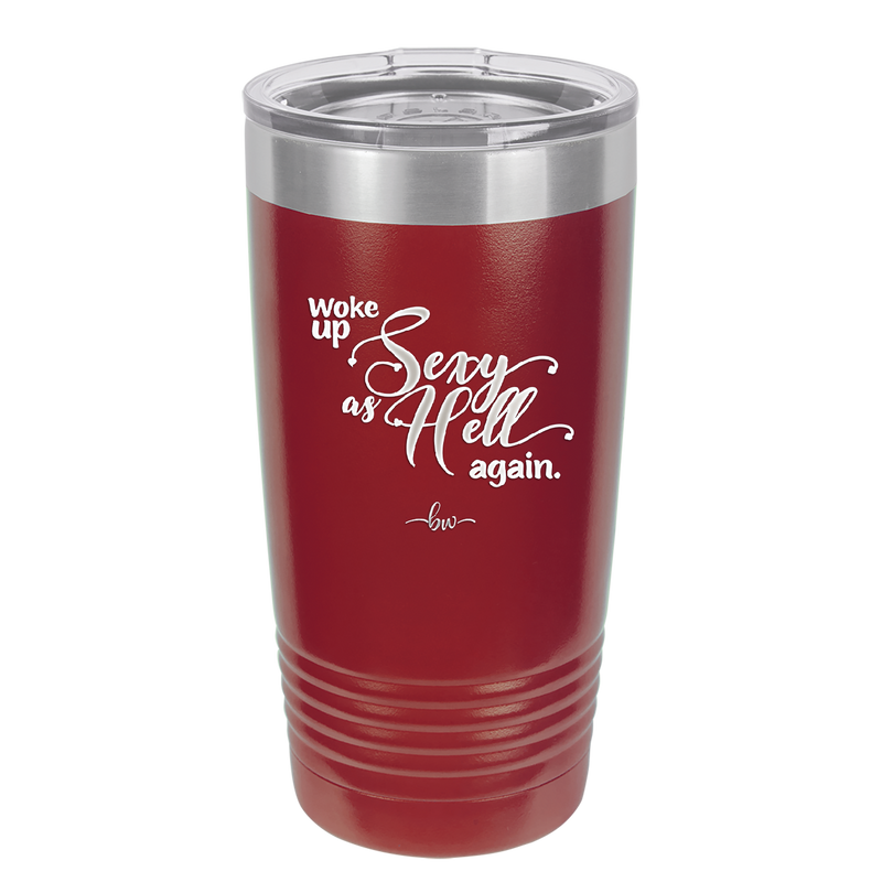 Woke Up Sexy as Hell Again - Laser Engraved Stainless Steel Drinkware - 2337 -