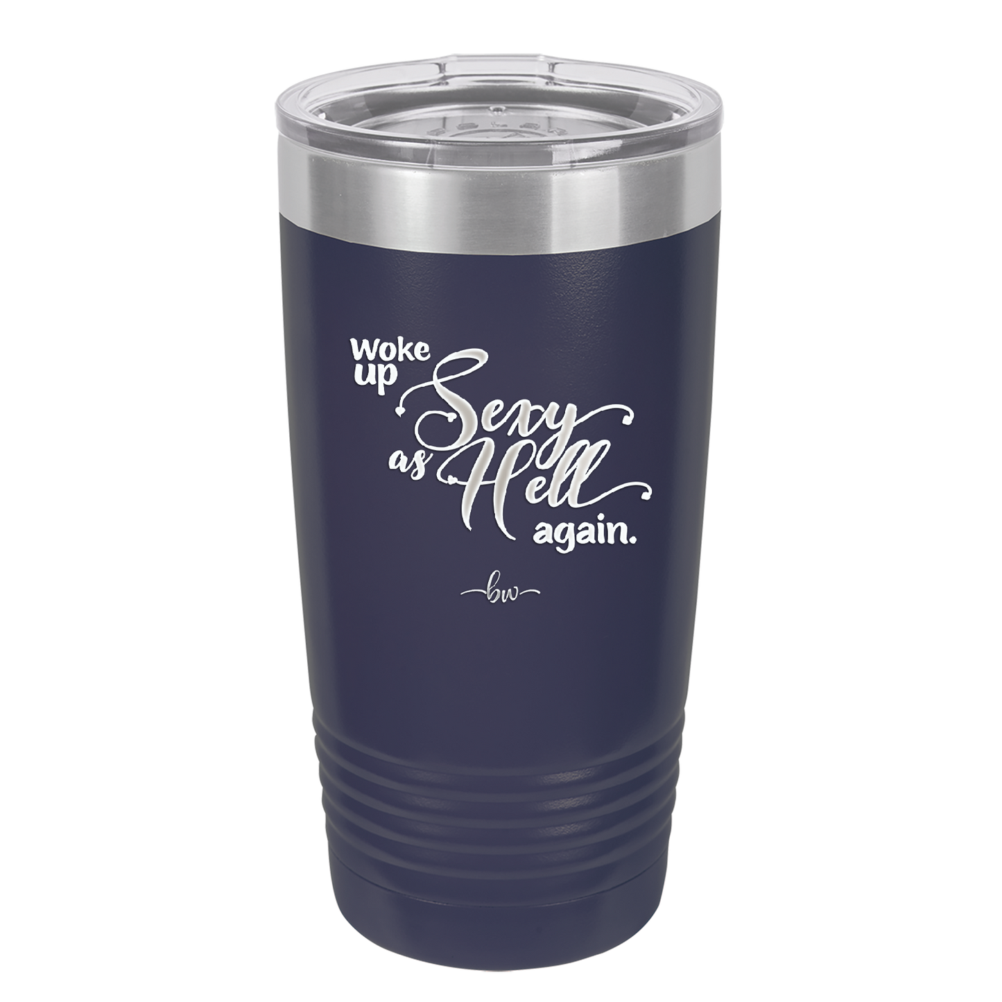 Woke Up Sexy as Hell Again - Laser Engraved Stainless Steel Drinkware - 2337 -