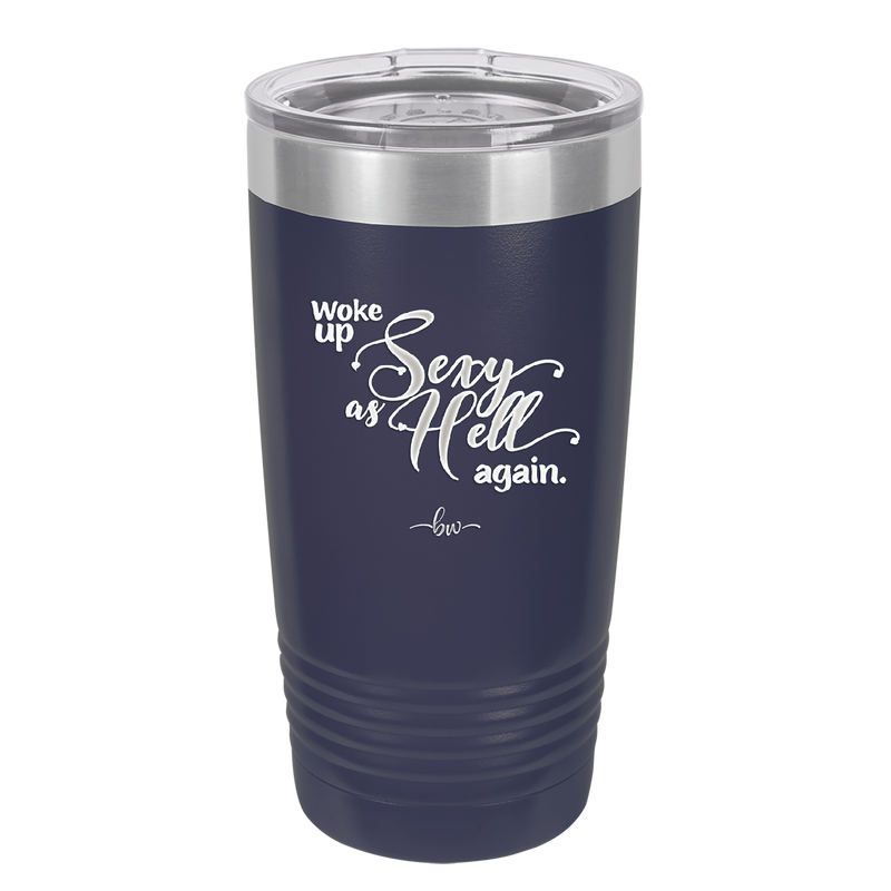 Woke Up Sexy as Hell Again - Laser Engraved Stainless Steel Drinkware - 2337 -