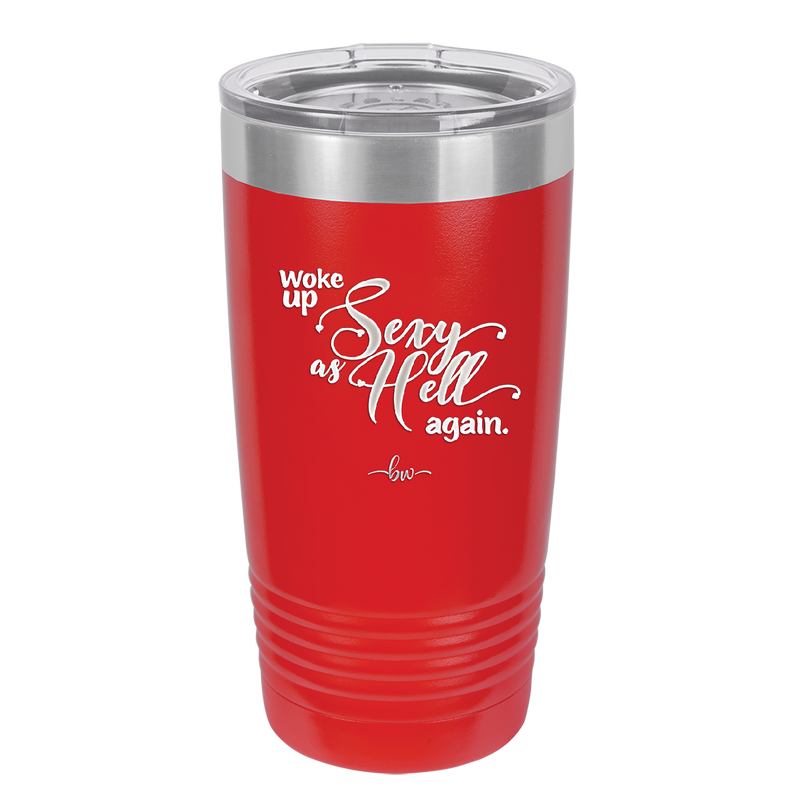 Woke Up Sexy as Hell Again - Laser Engraved Stainless Steel Drinkware - 2337 -