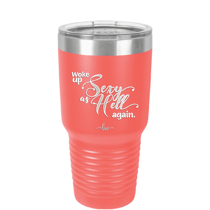 Woke Up Sexy as Hell Again - Laser Engraved Stainless Steel Drinkware - 2337 -