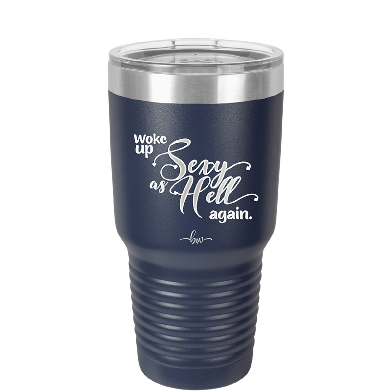 Woke Up Sexy as Hell Again - Laser Engraved Stainless Steel Drinkware - 2337 -