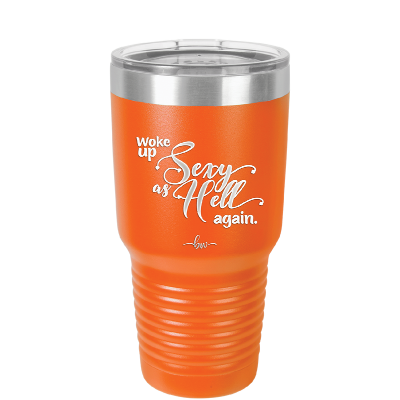 Woke Up Sexy as Hell Again - Laser Engraved Stainless Steel Drinkware - 2337 -