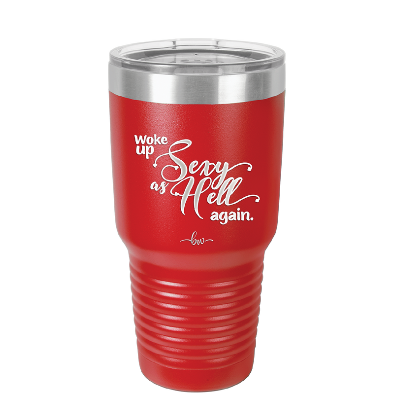 Woke Up Sexy as Hell Again - Laser Engraved Stainless Steel Drinkware - 2337 -
