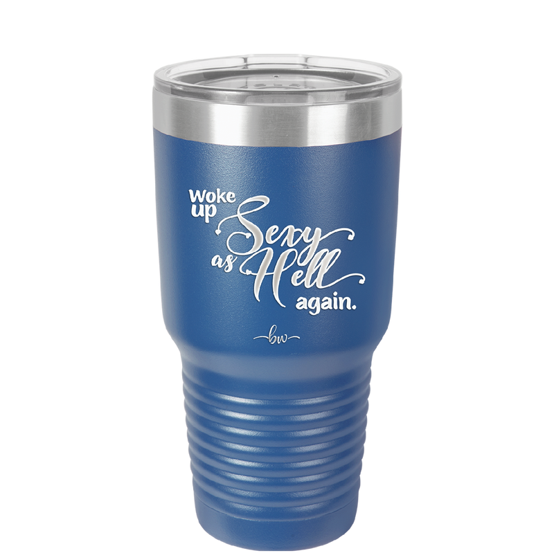 Woke Up Sexy as Hell Again - Laser Engraved Stainless Steel Drinkware - 2337 -