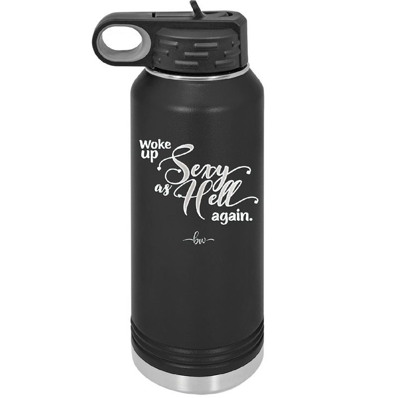 Woke Up Sexy as Hell Again - Laser Engraved Stainless Steel Drinkware - 2337 -
