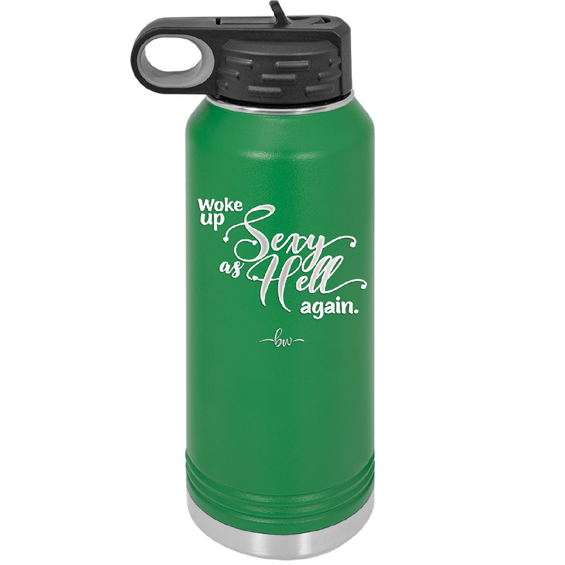 Woke Up Sexy as Hell Again - Laser Engraved Stainless Steel Drinkware - 2337 -