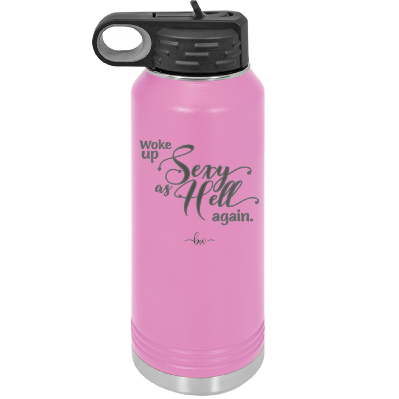 Woke Up Sexy as Hell Again - Laser Engraved Stainless Steel Drinkware - 2337 -