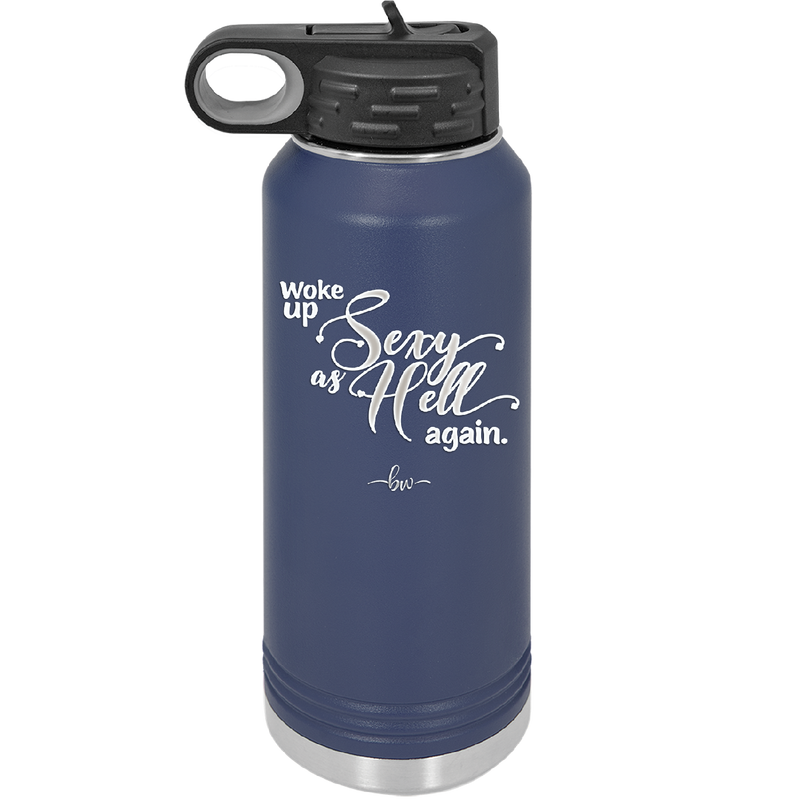 Woke Up Sexy as Hell Again - Laser Engraved Stainless Steel Drinkware - 2337 -