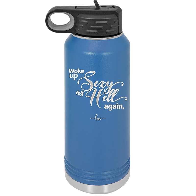 Woke Up Sexy as Hell Again - Laser Engraved Stainless Steel Drinkware - 2337 -