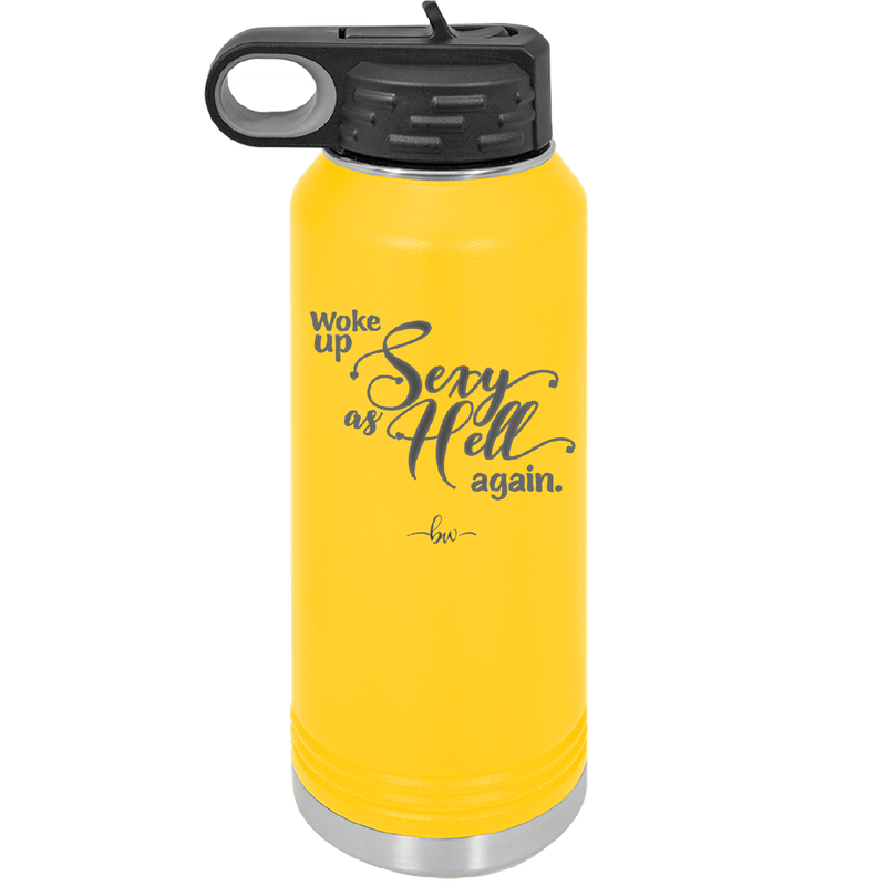 Woke Up Sexy as Hell Again - Laser Engraved Stainless Steel Drinkware - 2337 -