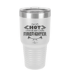 I'm So Hot I Have My Own Firefighter - Laser Engraved Stainless Steel Drinkware - 2338 -