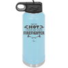I'm So Hot I Have My Own Firefighter - Laser Engraved Stainless Steel Drinkware - 2338 -