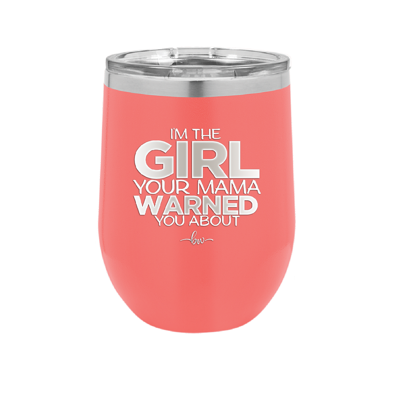 I'm the Girl Your Mama Warned You About - Laser Engraved Stainless Steel Drinkware - 2339 -