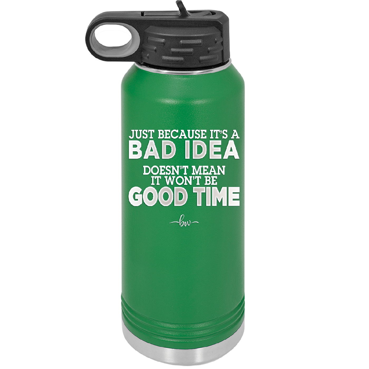 Just Because it's a Bad Idea Doesn't Mean it Won't Be a Good Time - Laser Engraved Stainless Steel Drinkware - 2340 -
