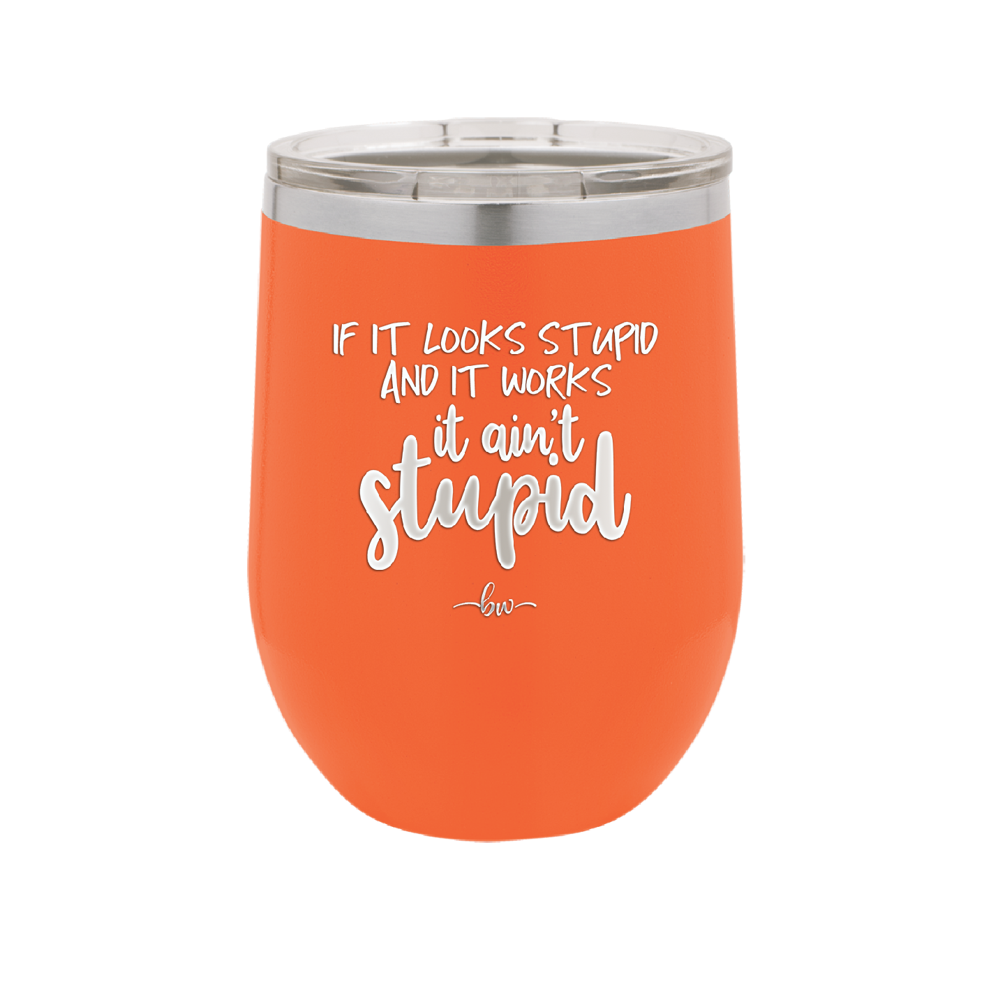 If it Looks Stupid and it Works It Ain't Stupid - Laser Engraved Stainless Steel Drinkware - 2342 -
