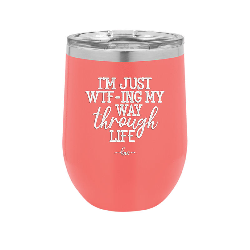 I'm Just WTFing My Way Through Life - Laser Engraved Stainless Steel Drinkware - 2343 -