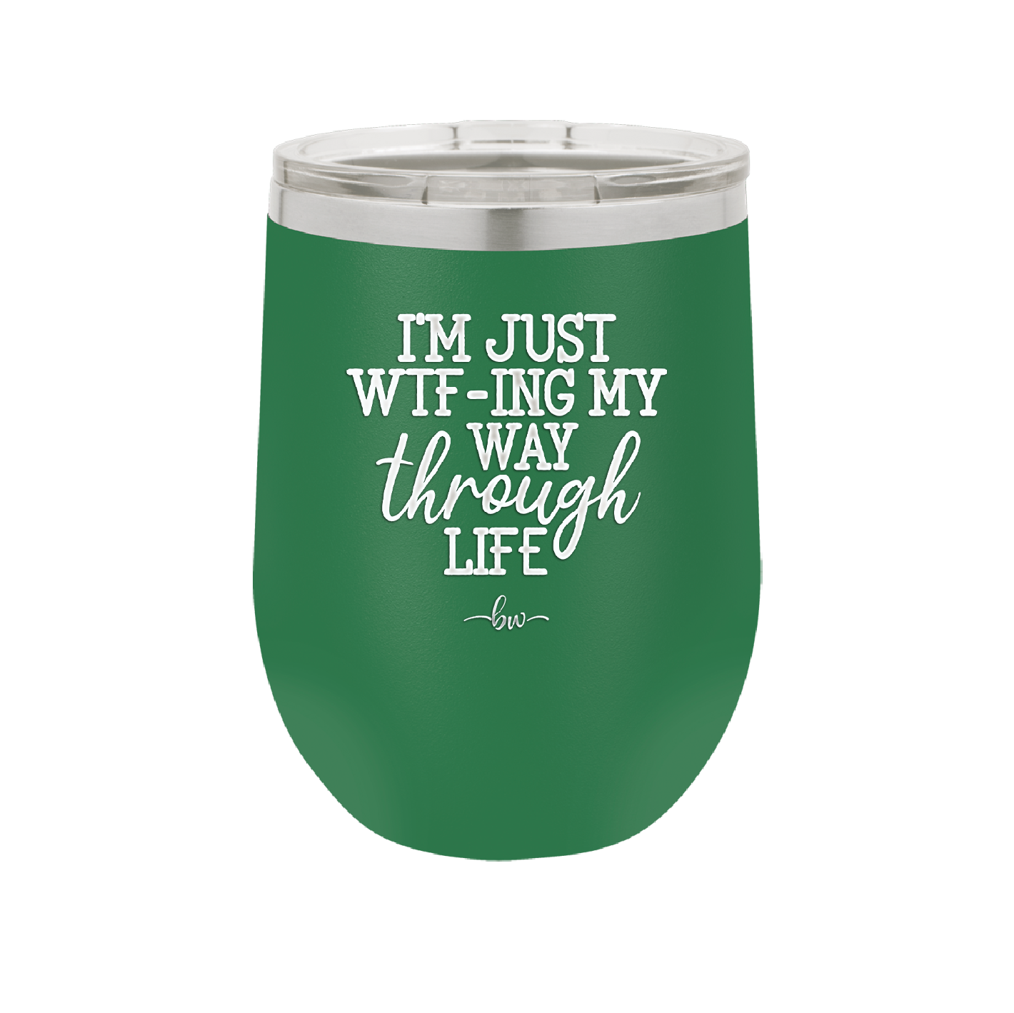 I'm Just WTFing My Way Through Life - Laser Engraved Stainless Steel Drinkware - 2343 -