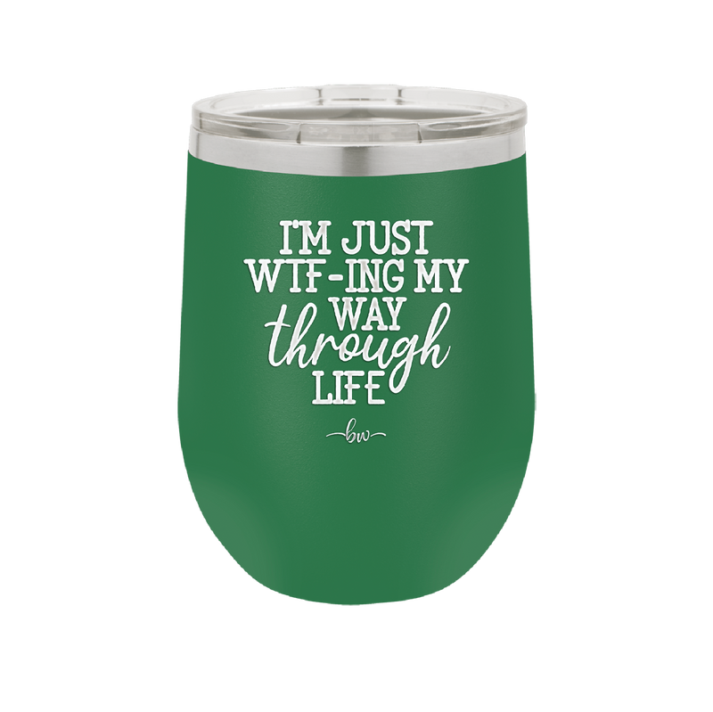 I'm Just WTFing My Way Through Life - Laser Engraved Stainless Steel Drinkware - 2343 -