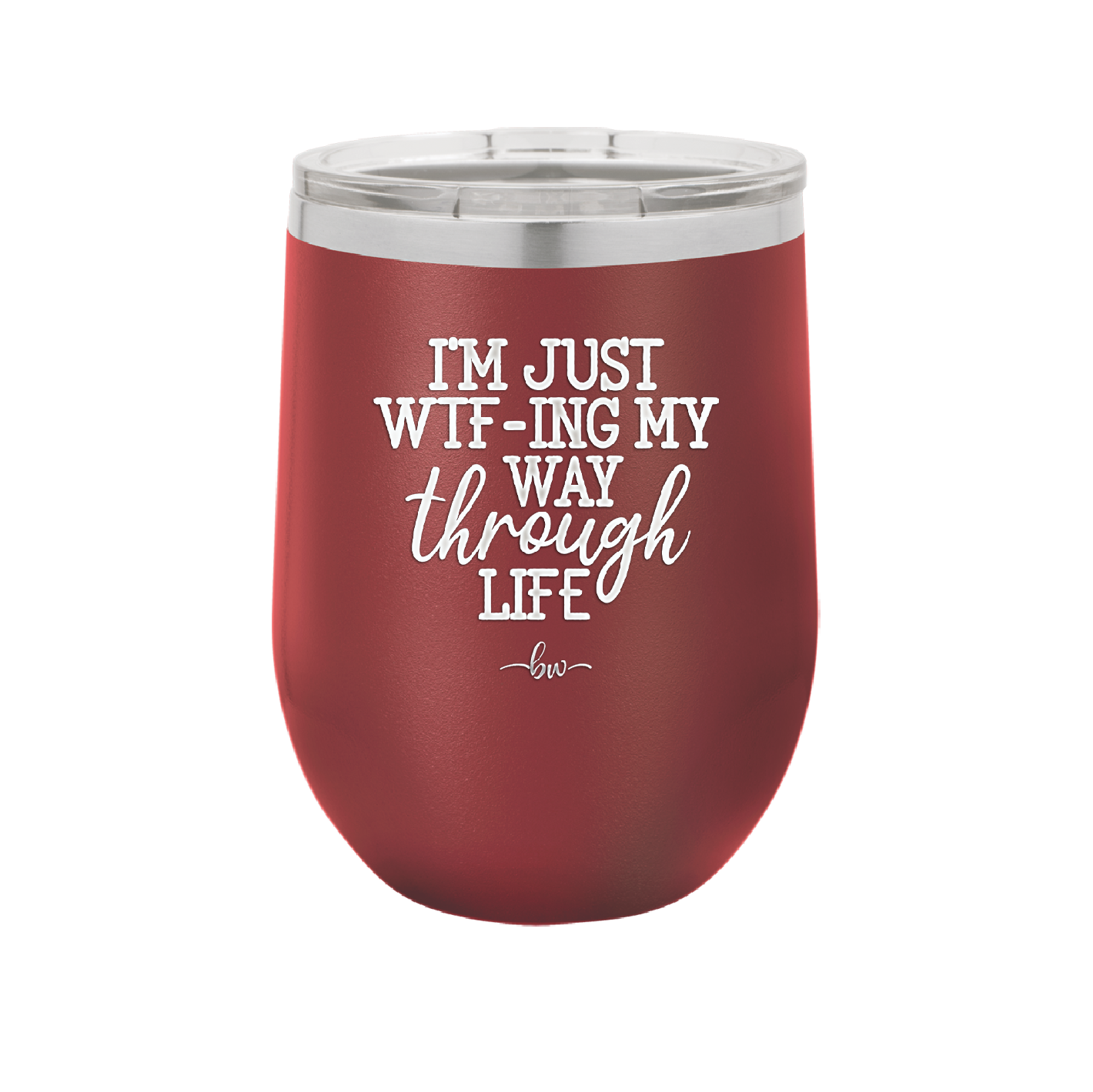 I'm Just WTFing My Way Through Life - Laser Engraved Stainless Steel Drinkware - 2343 -