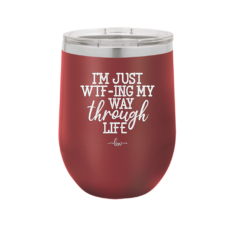 I'm Just WTFing My Way Through Life - Laser Engraved Stainless Steel Drinkware - 2343 -