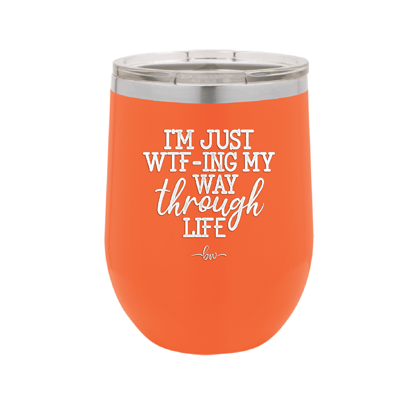 I'm Just WTFing My Way Through Life - Laser Engraved Stainless Steel Drinkware - 2343 -