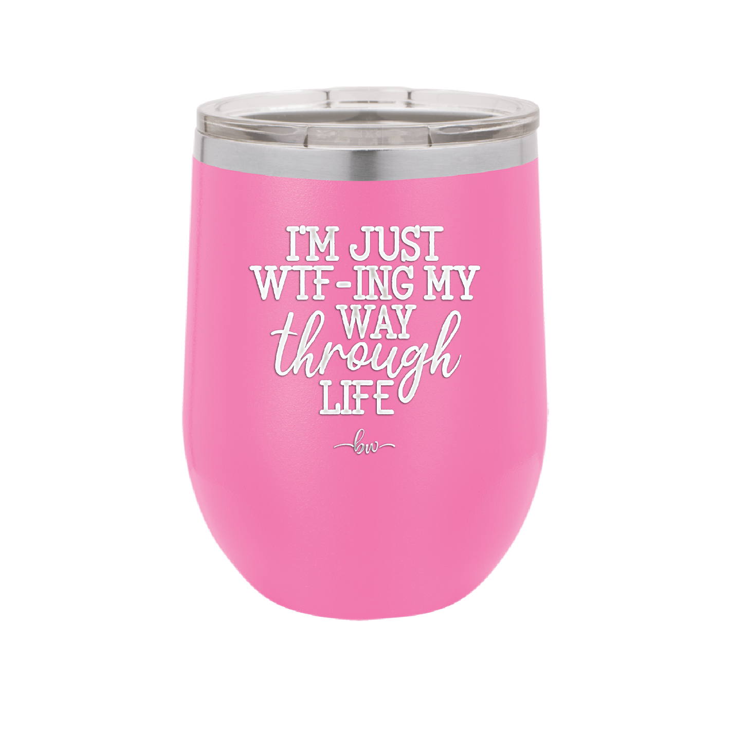I'm Just WTFing My Way Through Life - Laser Engraved Stainless Steel Drinkware - 2343 -