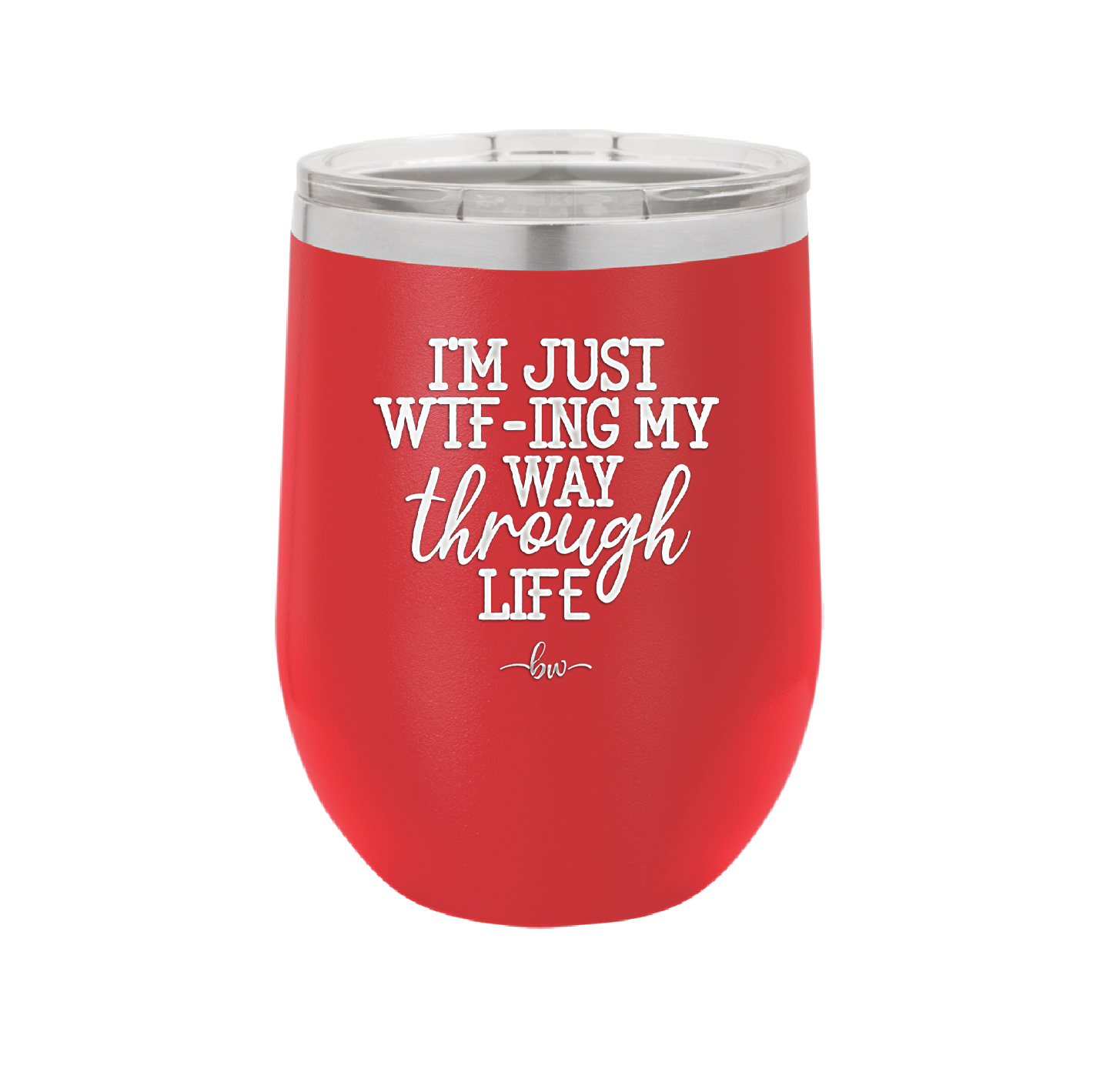 I'm Just WTFing My Way Through Life - Laser Engraved Stainless Steel Drinkware - 2343 -