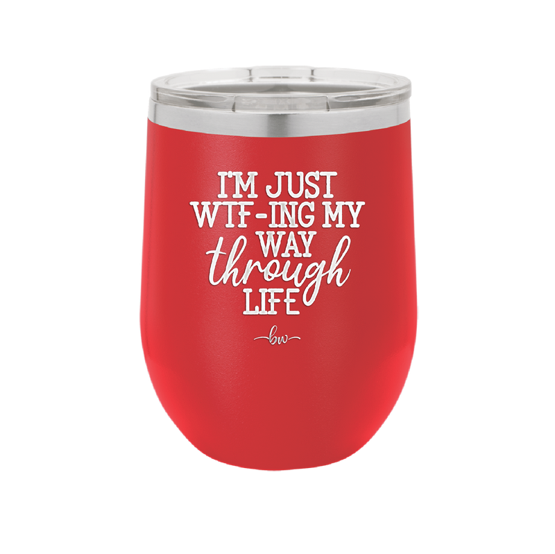 I'm Just WTFing My Way Through Life - Laser Engraved Stainless Steel Drinkware - 2343 -