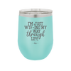 I'm Just WTFing My Way Through Life - Laser Engraved Stainless Steel Drinkware - 2343 -