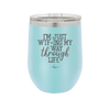 I'm Just WTFing My Way Through Life - Laser Engraved Stainless Steel Drinkware - 2343 -