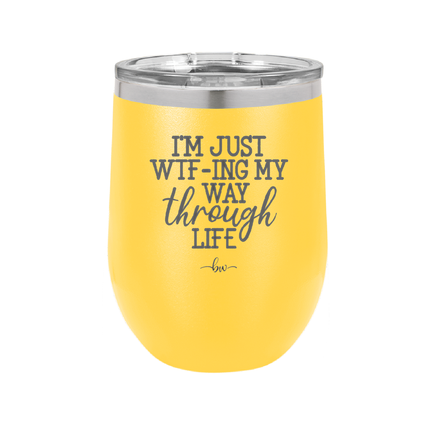 I'm Just WTFing My Way Through Life - Laser Engraved Stainless Steel Drinkware - 2343 -