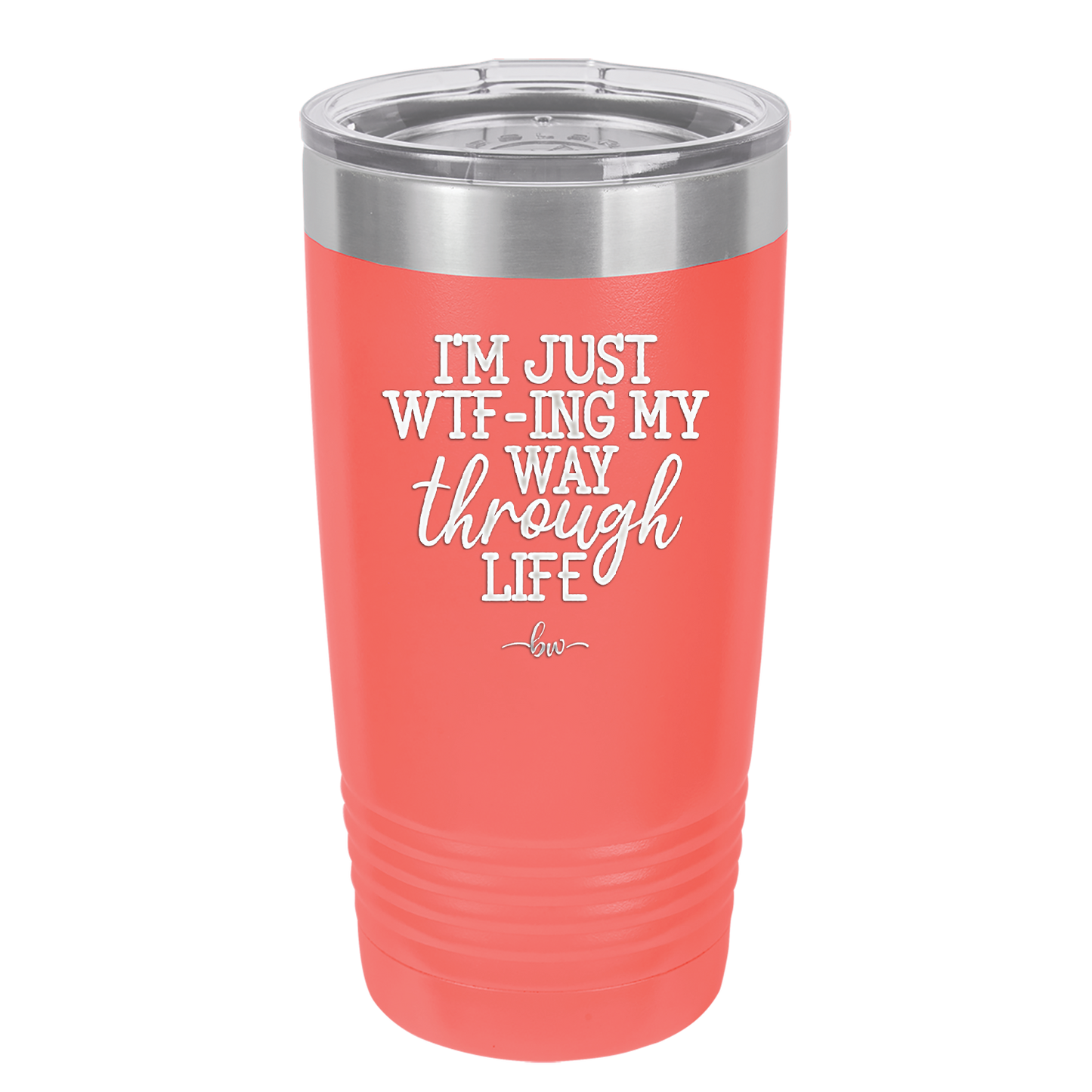 I'm Just WTFing My Way Through Life - Laser Engraved Stainless Steel Drinkware - 2343 -