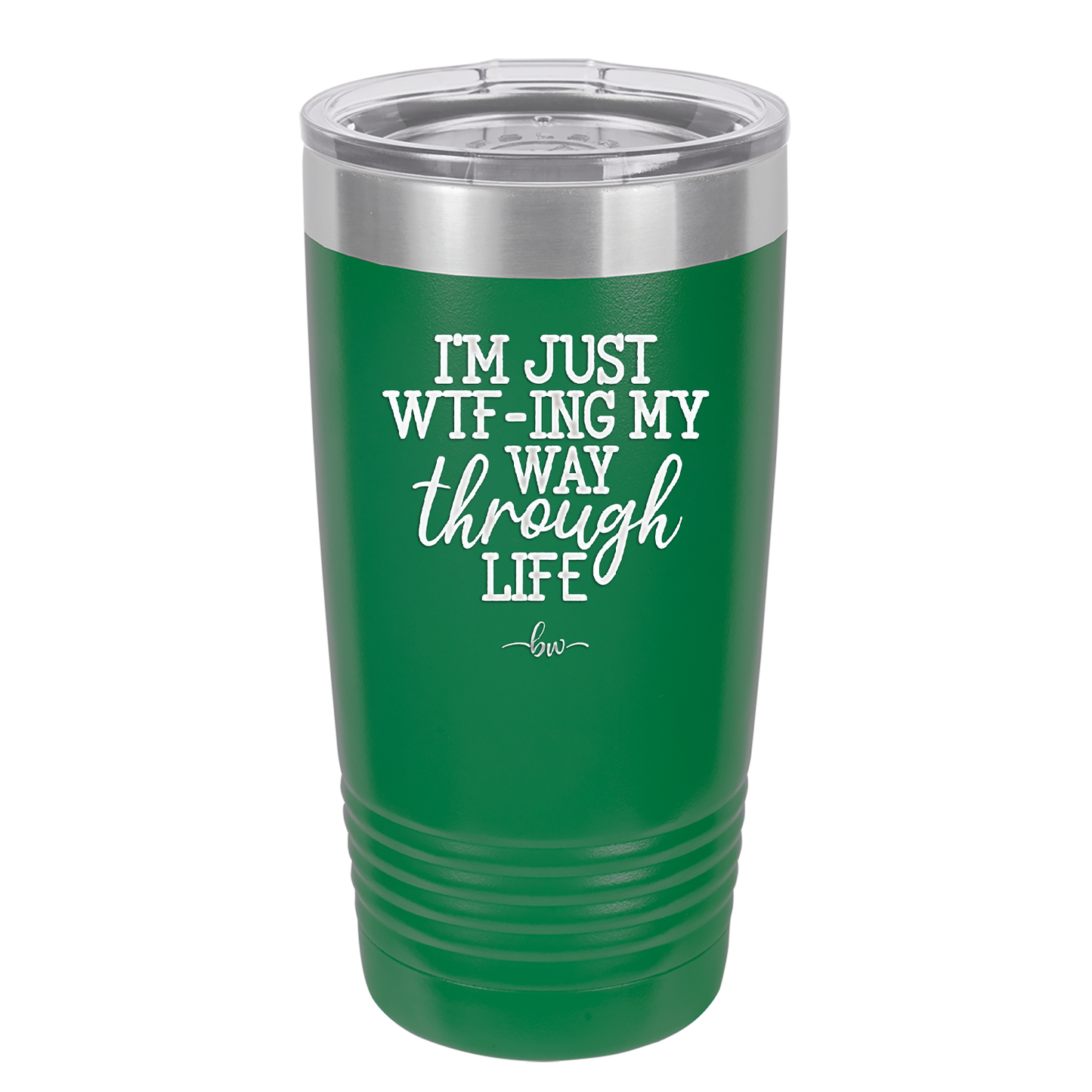 I'm Just WTFing My Way Through Life - Laser Engraved Stainless Steel Drinkware - 2343 -