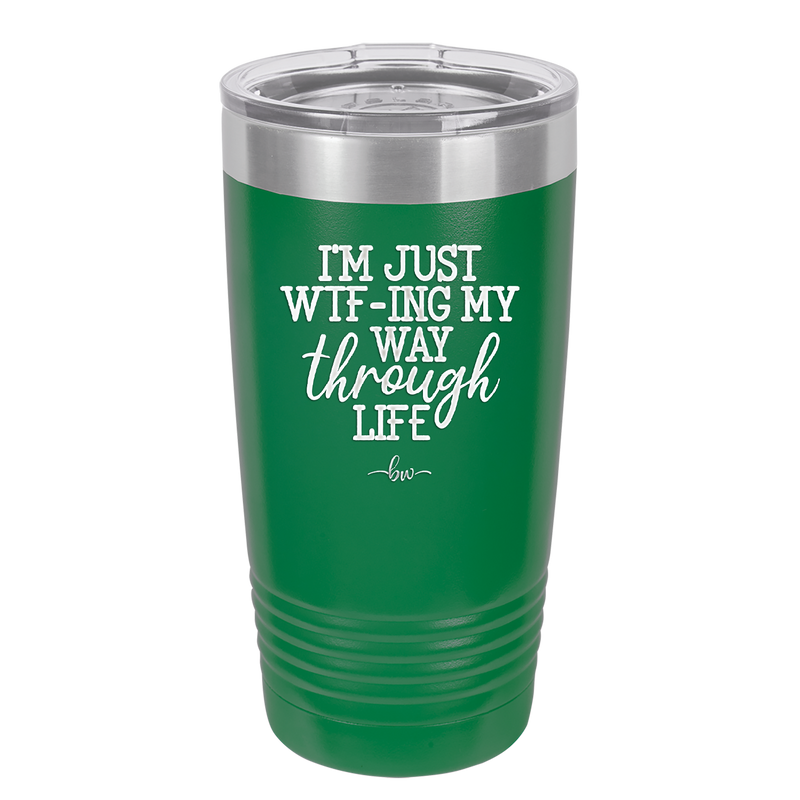 I'm Just WTFing My Way Through Life - Laser Engraved Stainless Steel Drinkware - 2343 -