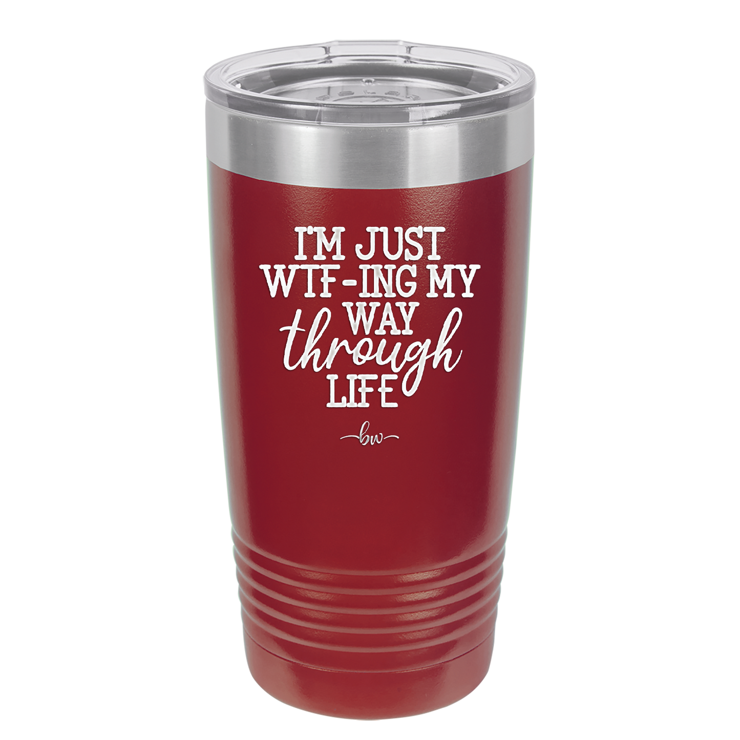 I'm Just WTFing My Way Through Life - Laser Engraved Stainless Steel Drinkware - 2343 -