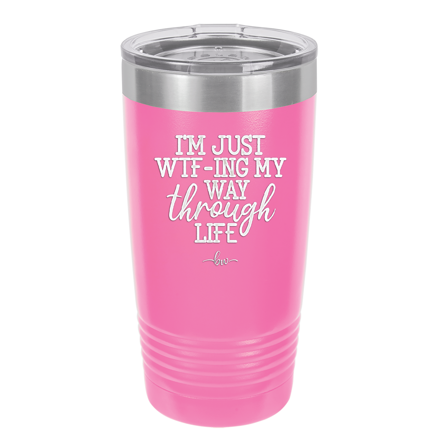 I'm Just WTFing My Way Through Life - Laser Engraved Stainless Steel Drinkware - 2343 -