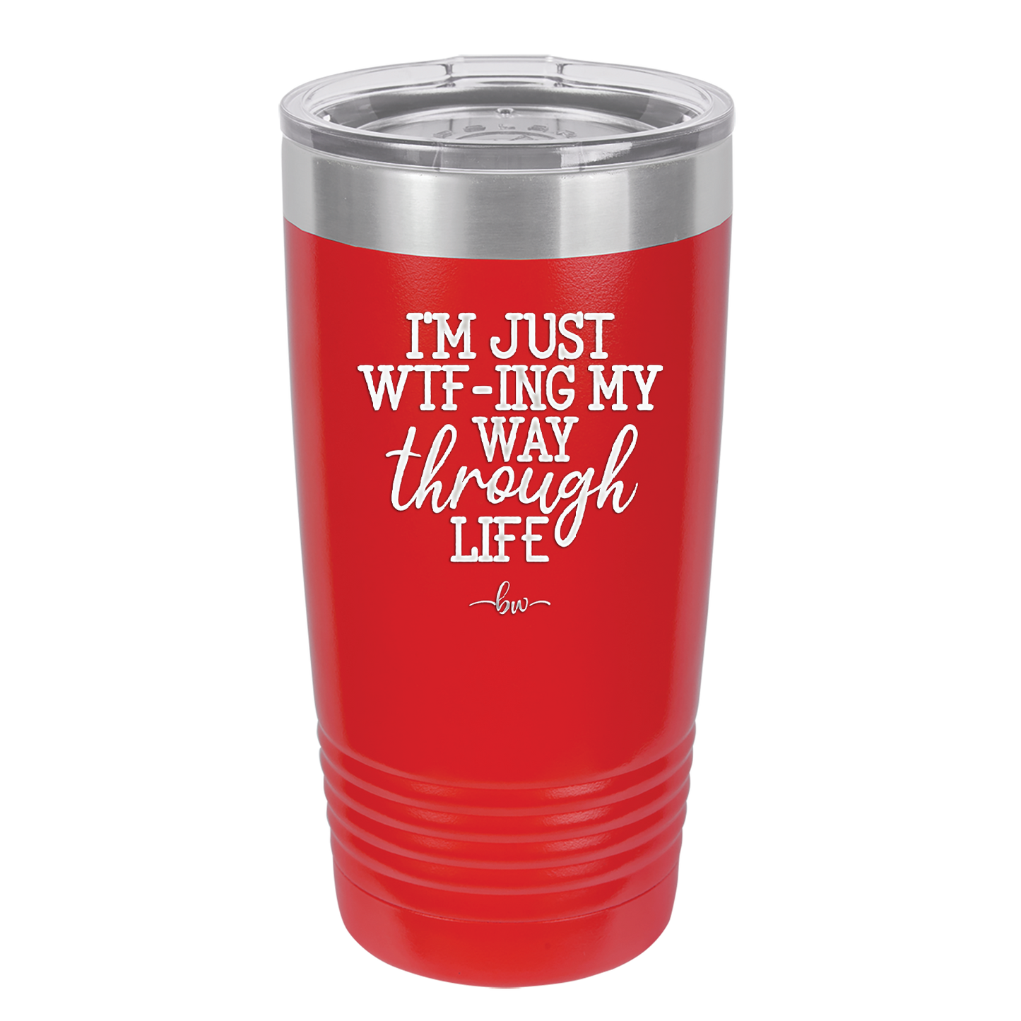 I'm Just WTFing My Way Through Life - Laser Engraved Stainless Steel Drinkware - 2343 -