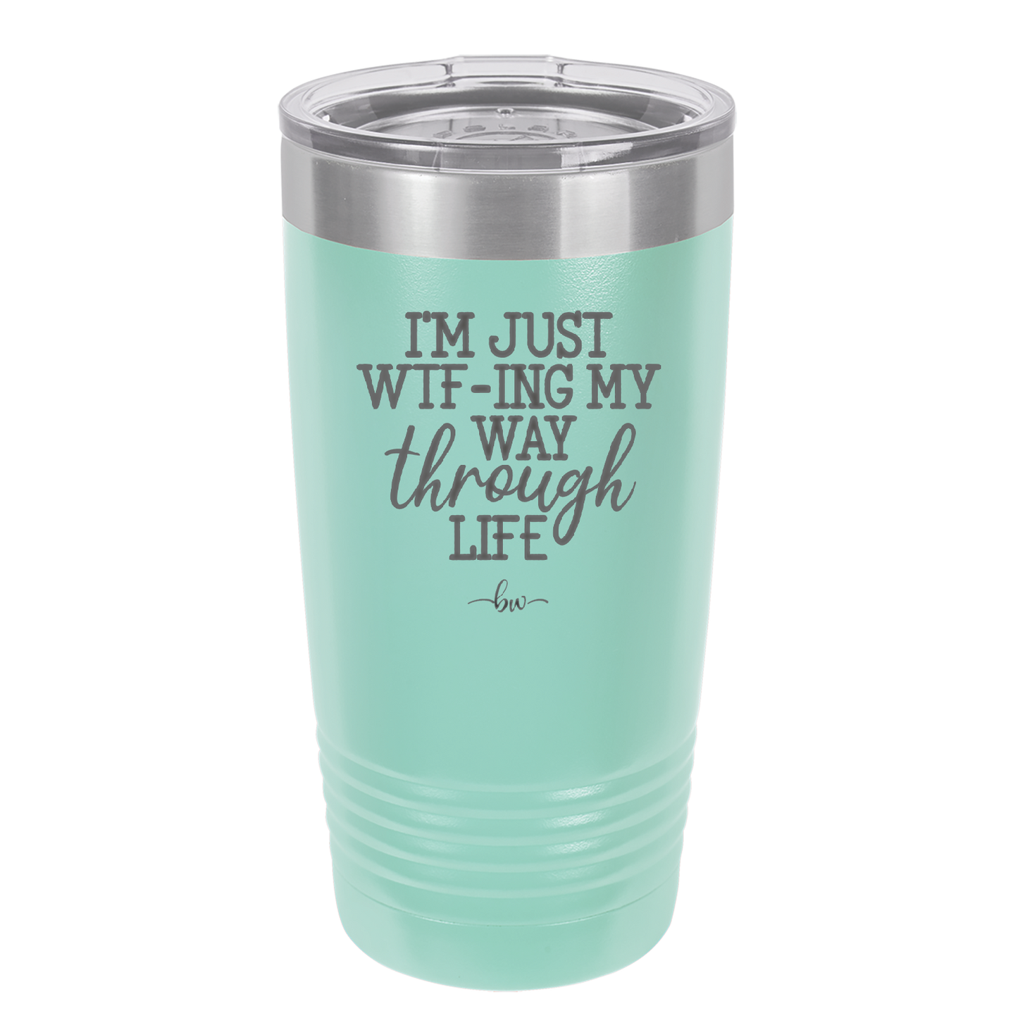 I'm Just WTFing My Way Through Life - Laser Engraved Stainless Steel Drinkware - 2343 -