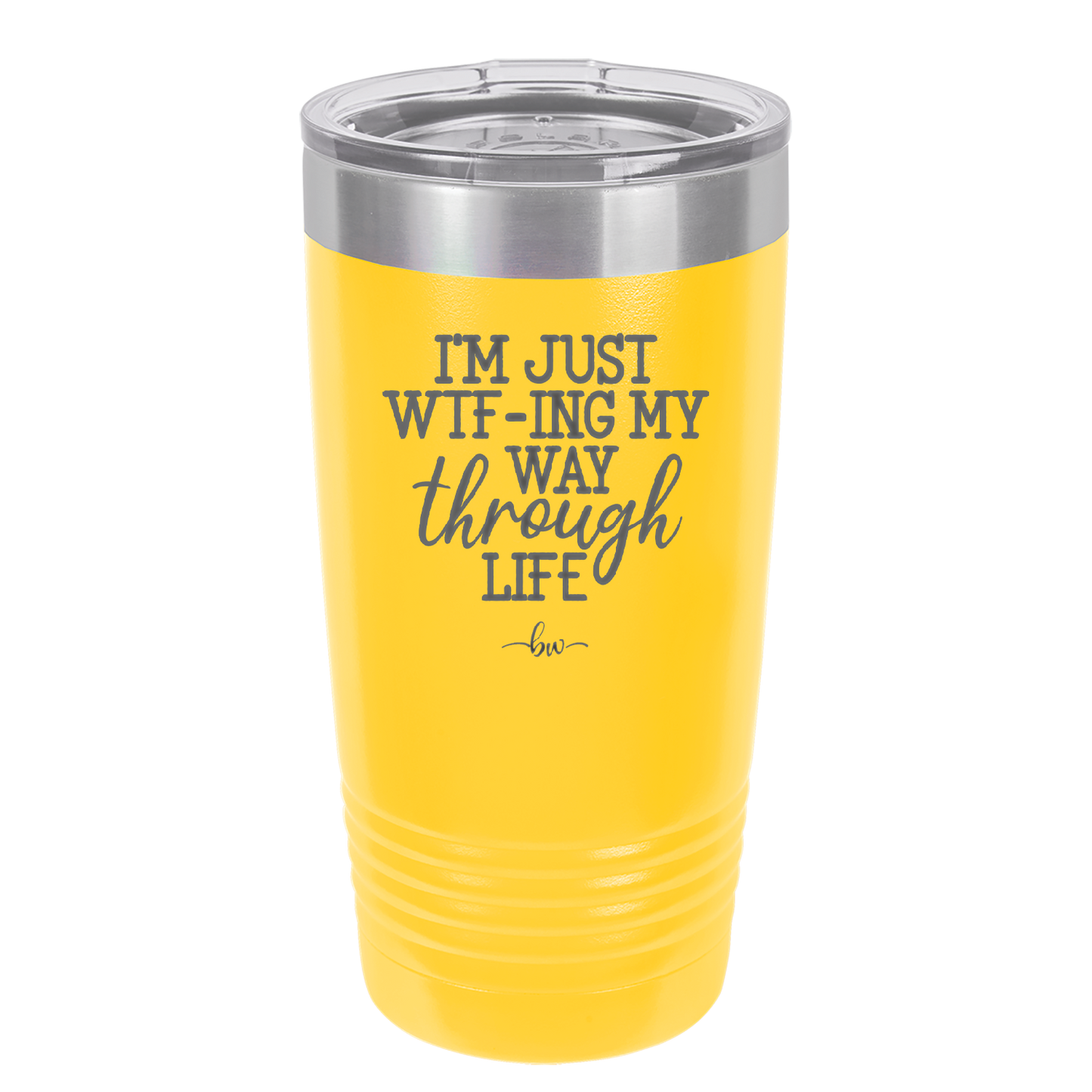 I'm Just WTFing My Way Through Life - Laser Engraved Stainless Steel Drinkware - 2343 -