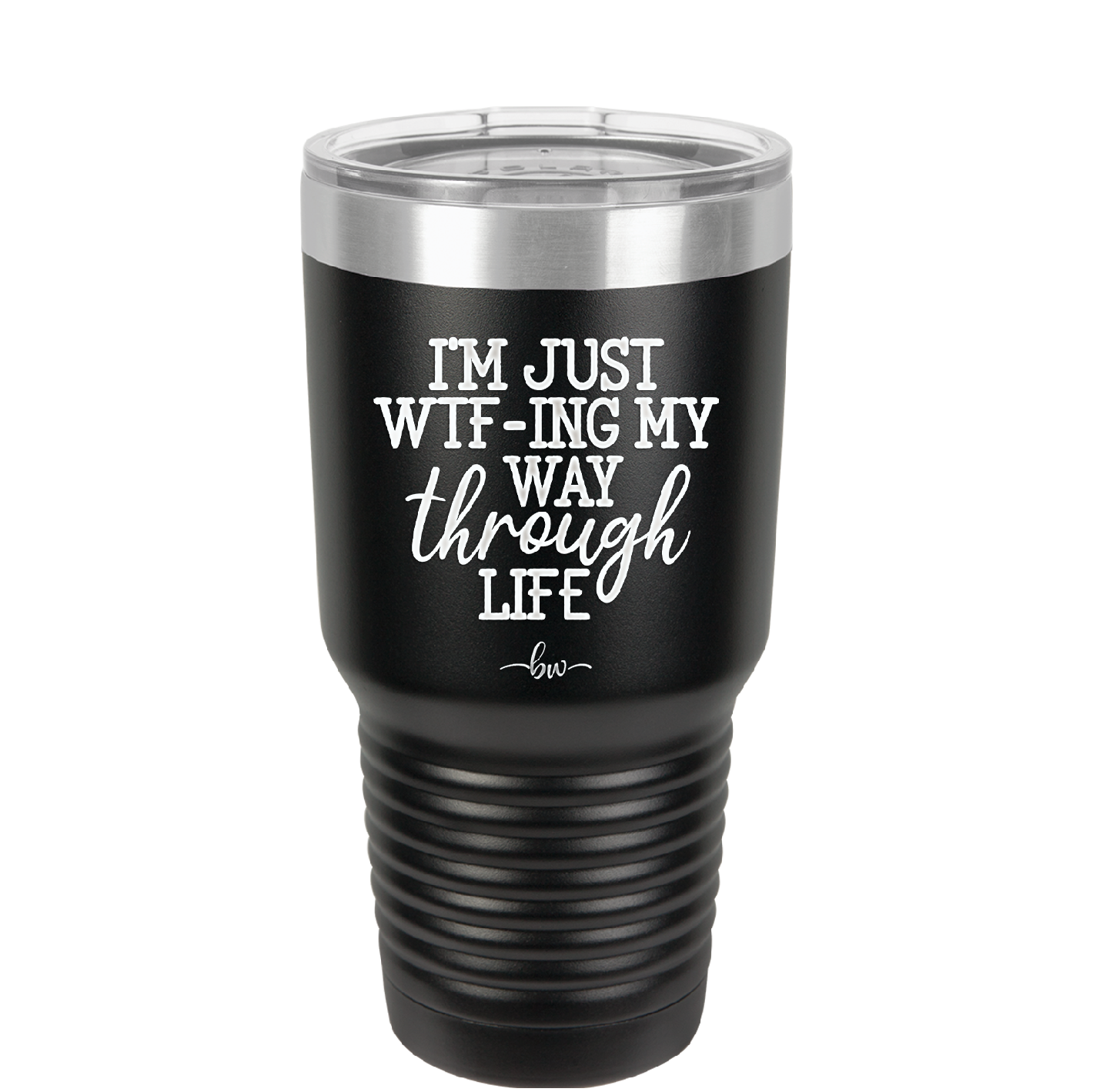 I'm Just WTFing My Way Through Life - Laser Engraved Stainless Steel Drinkware - 2343 -