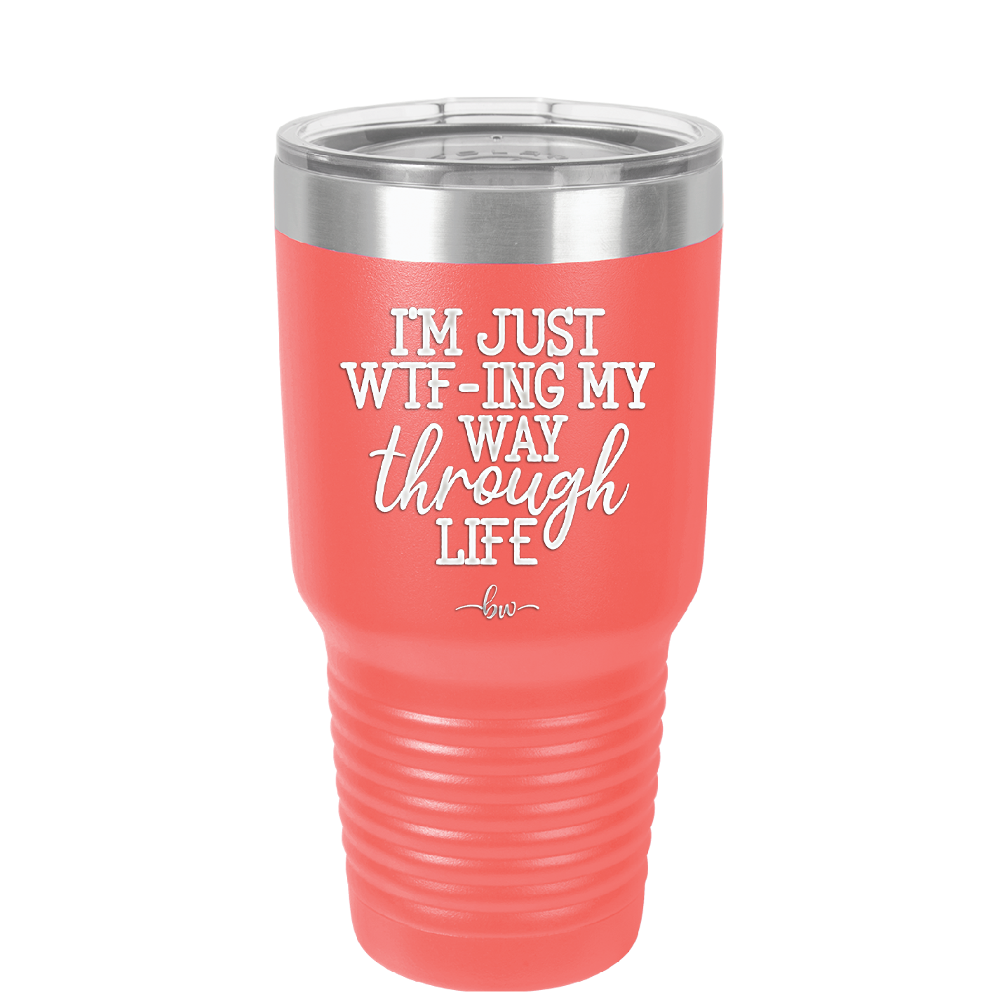 I'm Just WTFing My Way Through Life - Laser Engraved Stainless Steel Drinkware - 2343 -