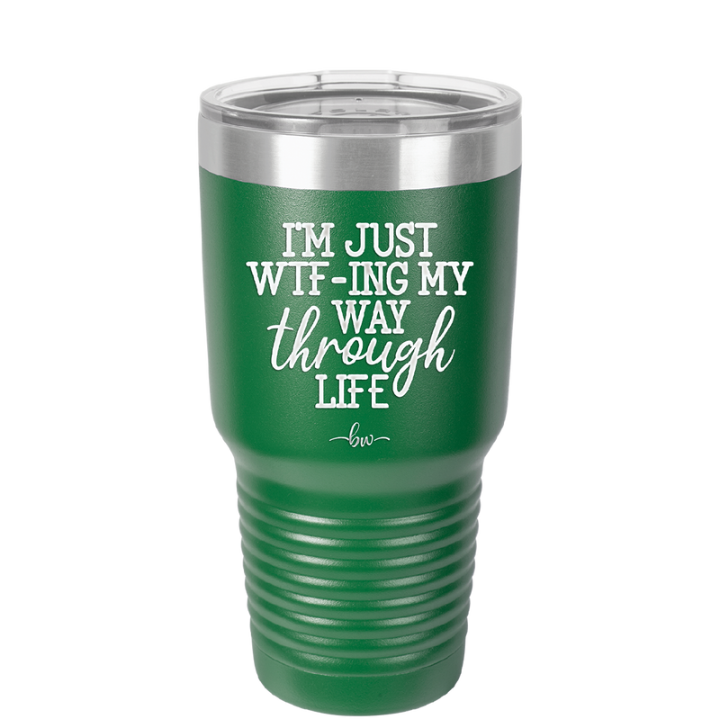 I'm Just WTFing My Way Through Life - Laser Engraved Stainless Steel Drinkware - 2343 -